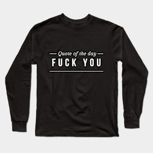 Quote of the Day Long Sleeve T-Shirt